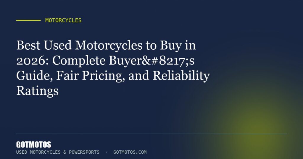 Best Used Motorcycles to Buy in 2026: Complete Buyer’s Guide, Fair Pricing, and Reliability Ratings