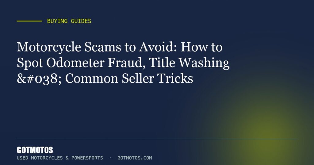 Motorcycle Scams to Avoid: How to Spot Odometer Fraud, Title Washing & Common Seller Tricks