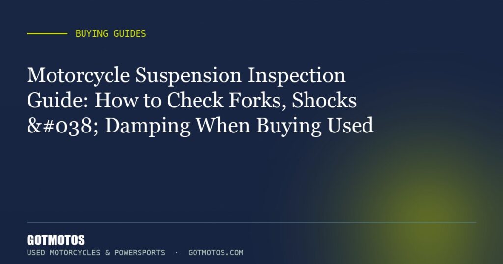 Motorcycle Suspension Inspection Guide: How to Check Forks, Shocks & Damping When Buying Used
