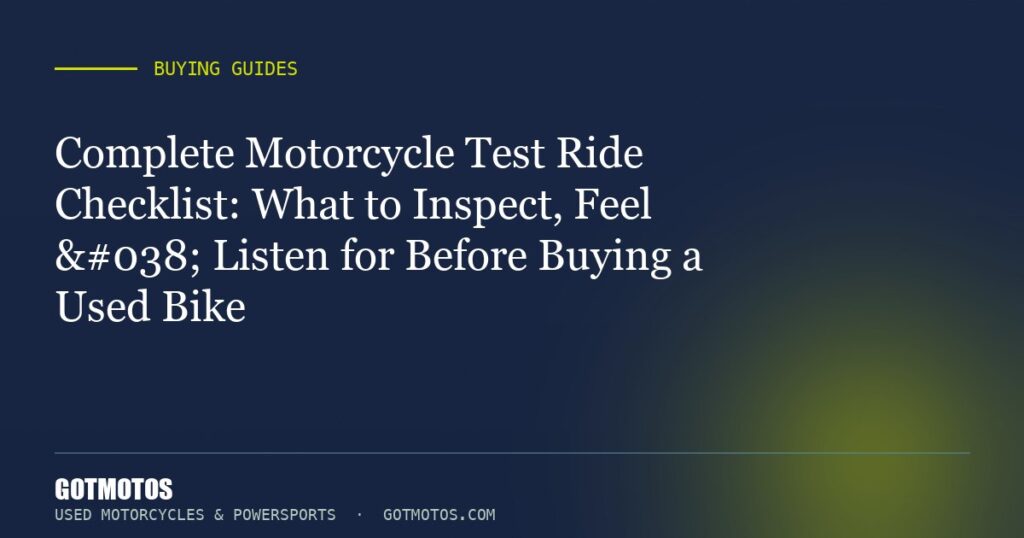 Complete Motorcycle Test Ride Checklist: What to Inspect, Feel & Listen for Before Buying a Used Bike