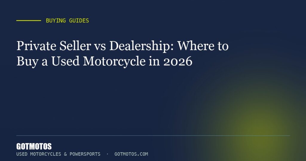 Private Seller vs Dealership: Where to Buy a Used Motorcycle in 2026