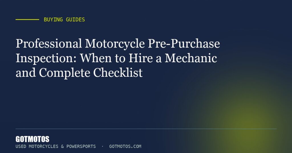 Professional Motorcycle Pre-Purchase Inspection: When to Hire a Mechanic and Complete Checklist