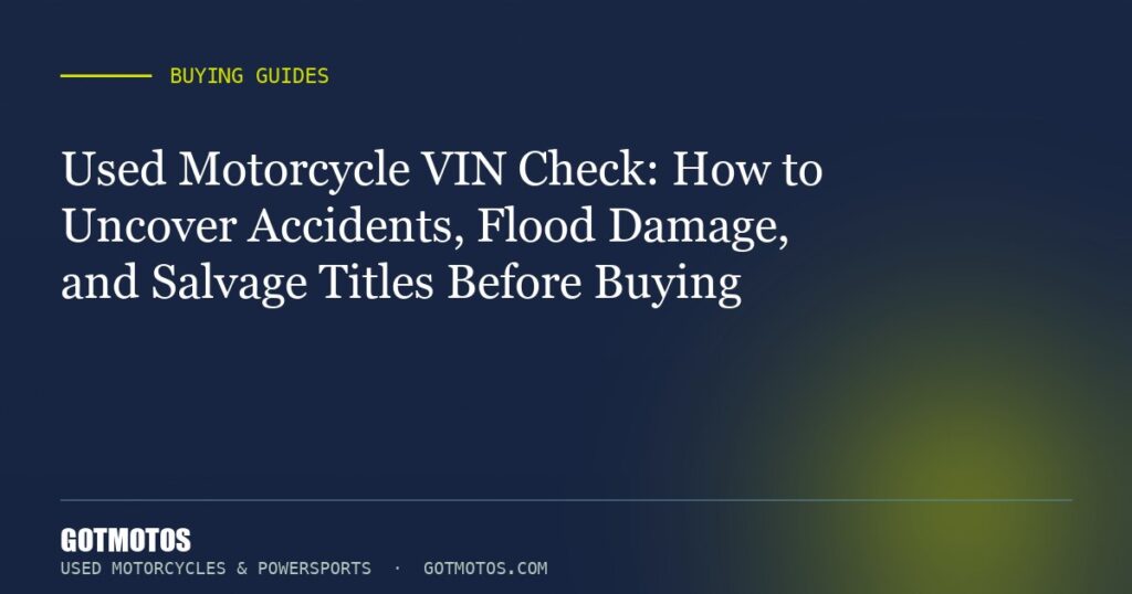 Used Motorcycle VIN Check: How to Uncover Accidents, Flood Damage, and Salvage Titles Before Buying