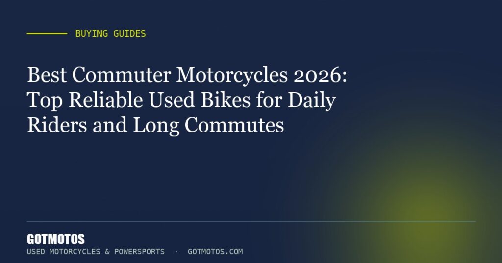 Best Commuter Motorcycles 2026: Top Reliable Used Bikes for Daily Riders and Long Commutes