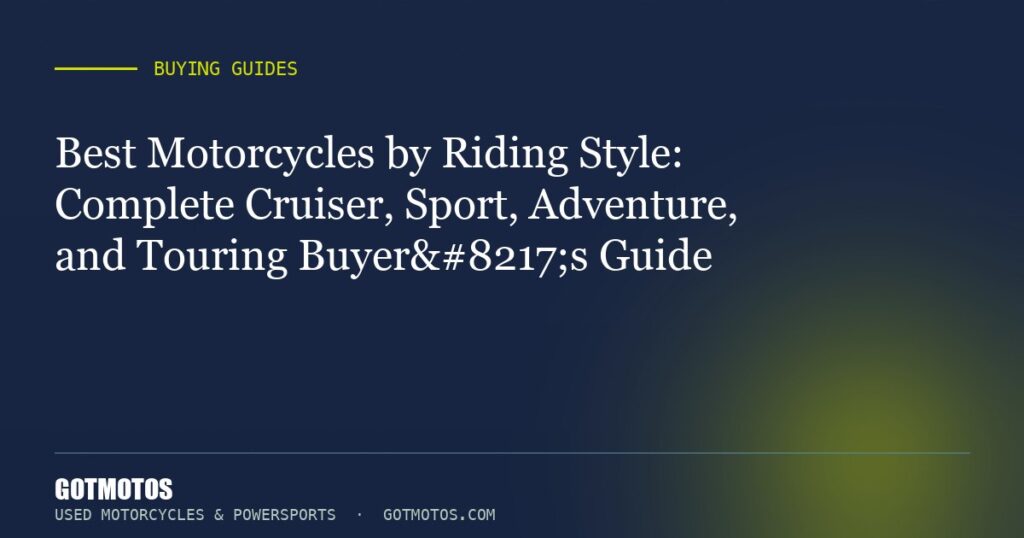 Best Motorcycles by Riding Style: Complete Cruiser, Sport, Adventure, and Touring Buyer’s Guide