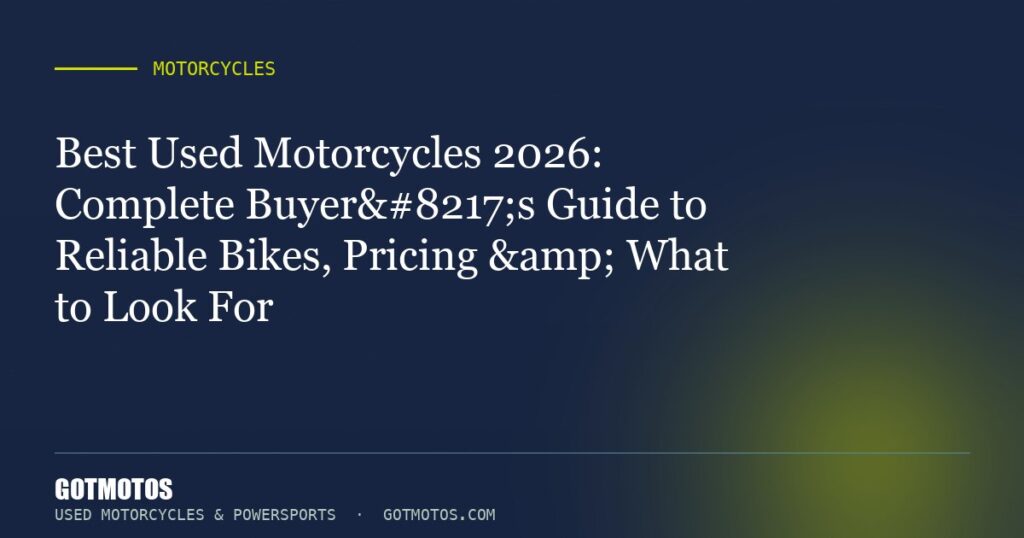 Best Used Motorcycles 2026: Complete Buyer’s Guide to Reliable Bikes, Pricing & What to Look For