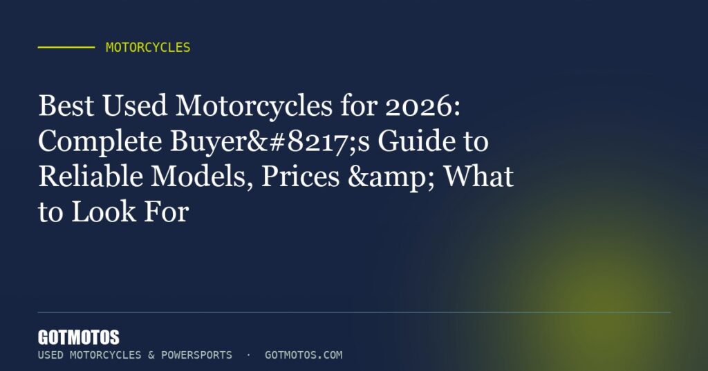 Best Used Motorcycles for 2026: Complete Buyer’s Guide to Reliable Models, Prices & What to Look For