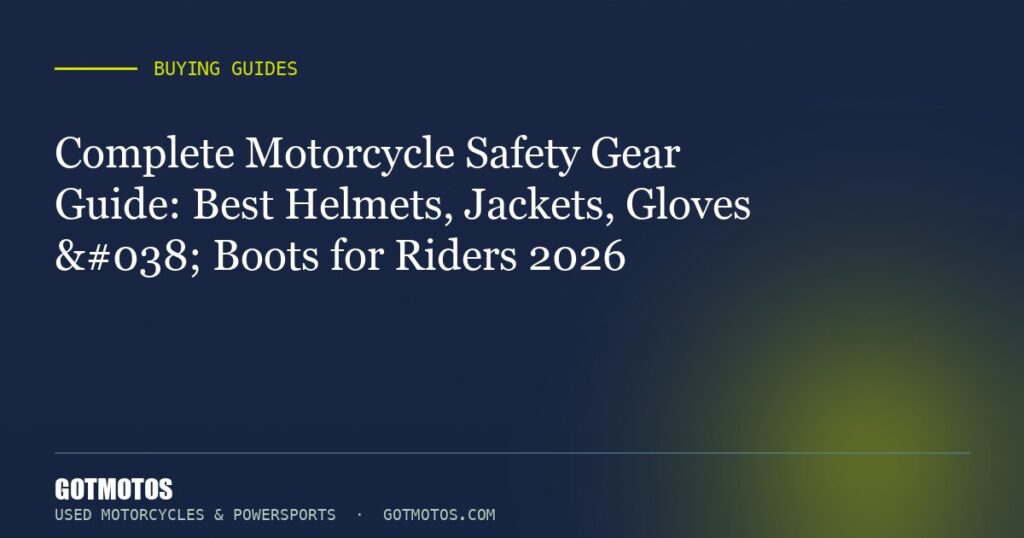 Complete Motorcycle Safety Gear Guide: Best Helmets, Jackets, Gloves & Boots for Riders 2026