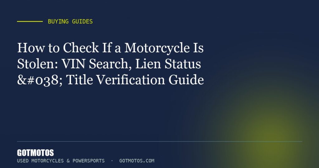 How to Check If a Motorcycle Is Stolen: VIN Search, Lien Status & Title Verification Guide