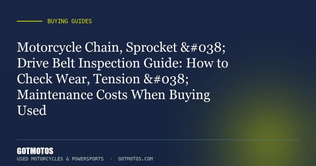 Motorcycle Chain, Sprocket & Drive Belt Inspection Guide: How to Check Wear, Tension & Maintenance Costs When Bu...