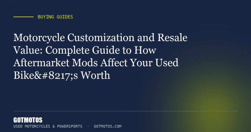 Motorcycle Customization and Resale Value: Complete Guide to How Aftermarket Mods Affect Your Used Bike’s Worth
