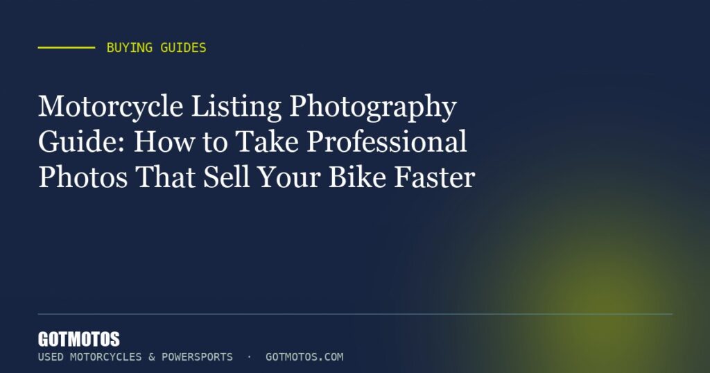 Motorcycle Listing Photography Guide: How to Take Professional Photos That Sell Your Bike Faster