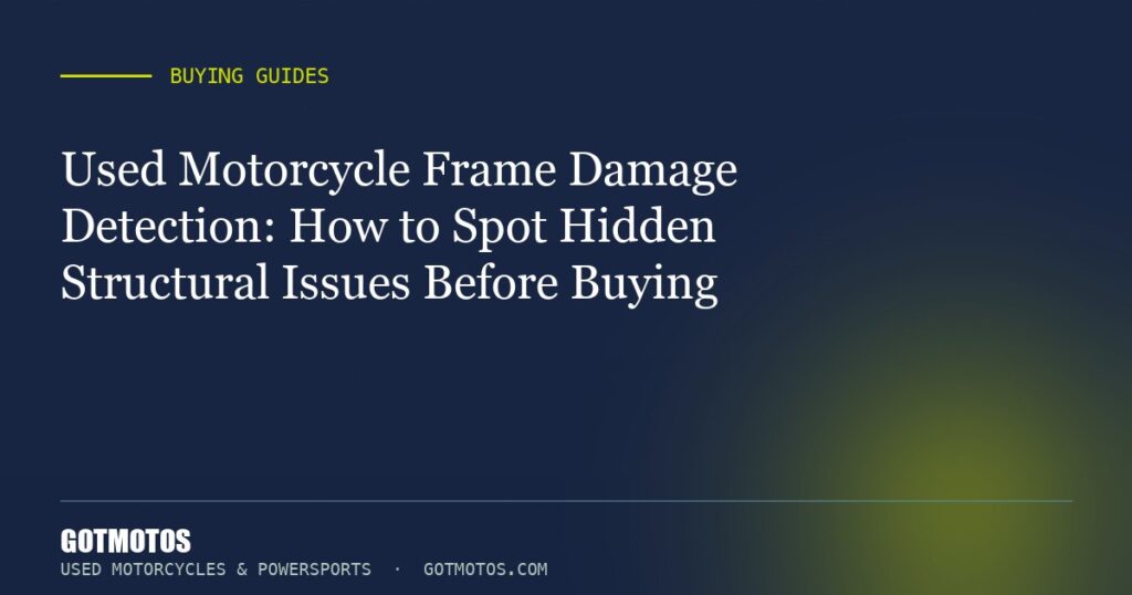 Used Motorcycle Frame Damage Detection: How to Spot Hidden Structural Issues Before Buying