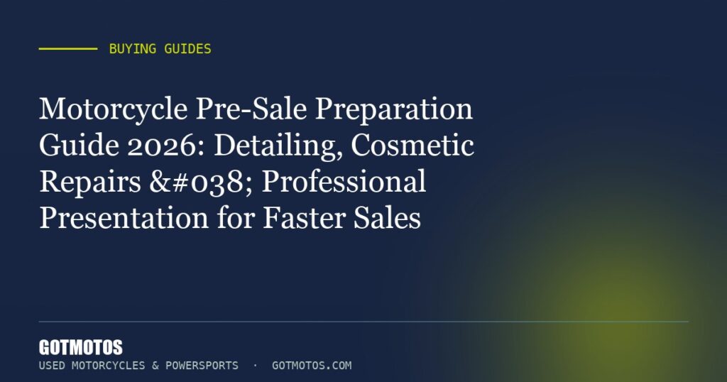 Motorcycle Pre-Sale Preparation Guide 2026: Detailing, Cosmetic Repairs & Professional Presentation for Faster Sales
