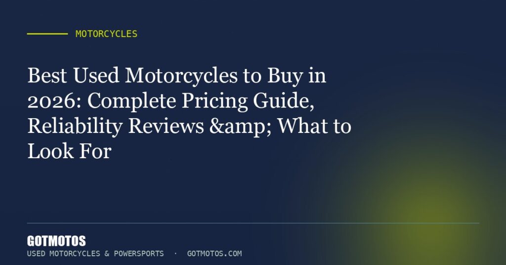 Best Used Motorcycles to Buy in 2026: Complete Pricing Guide, Reliability Reviews & What to Look For
