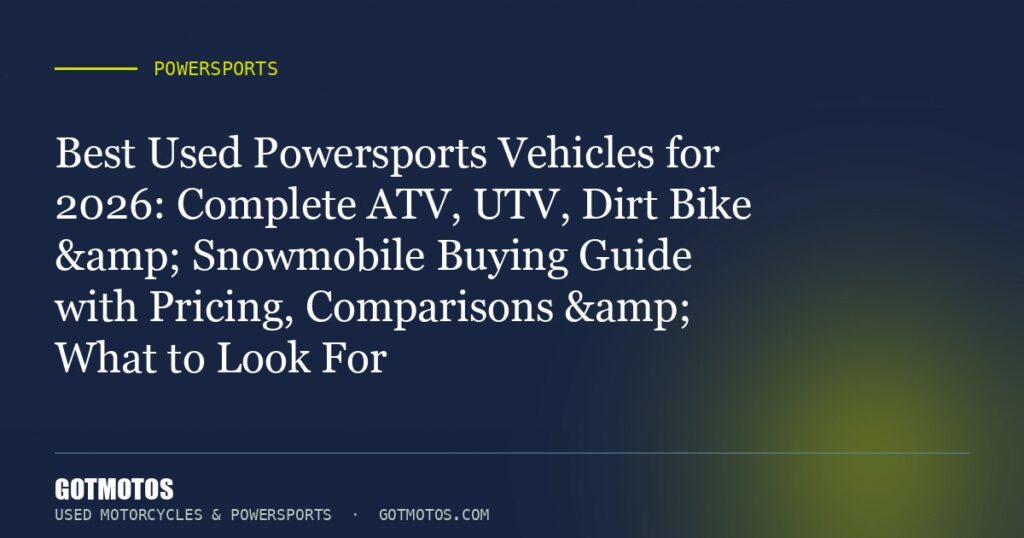 Best Used Powersports Vehicles for 2026: Complete ATV, UTV, Dirt Bike & Snowmobile Buying Guide with Pricing, Comparis...
