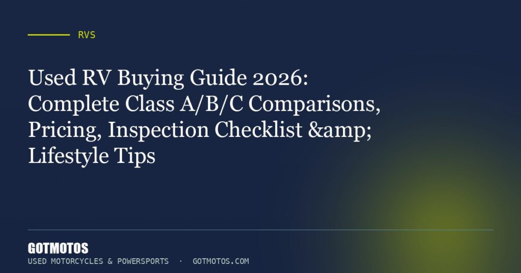 Used RV Buying Guide 2026: Complete Class A/B/C Comparisons, Pricing, Inspection Checklist & Lifestyle Tips